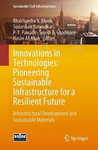 Innovations in Technologies: Pioneering Sustainable Infrastructure for a Resilient Future: Infrastructural Development and Sustainable Materials.