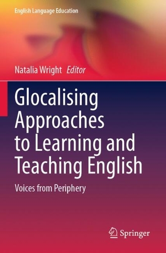 Glocalising Approaches to Learning and Teaching English: Voices from Periphery.
