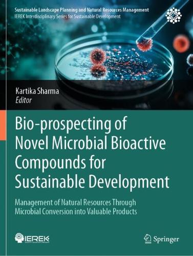 Bio-prospecting of Novel Microbial Bioactive Compounds for Sustainable Development: Management of Natural Resources Through Microbial Conversion into Valuable Products.