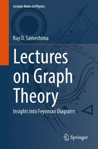 Lectures on Graph Theory: Insights into Feynman Diagrams.