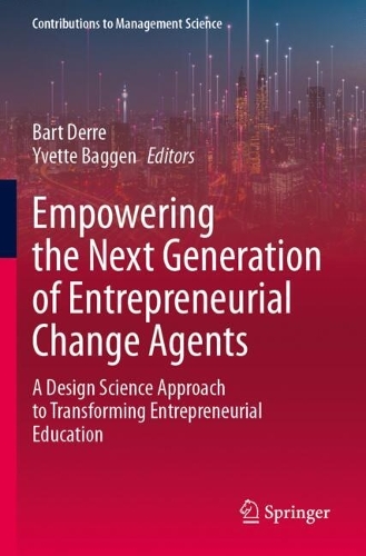 Empowering the Next Generation of Entrepreneurial Change Agents: A Design Science Approach to Transforming Entrepreneurial Education.