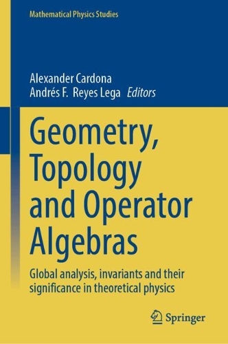 Geometry, Topology and Operator Algebras: Global Analysis, Invariants and Their Significance in Theoretical Physics.