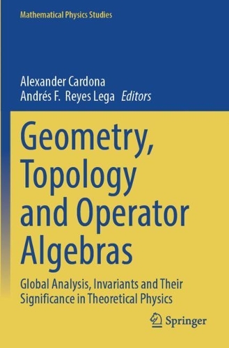 Geometry, Topology and Operator Algebras: Global Analysis, Invariants and Their Significance in Theoretical Physics.