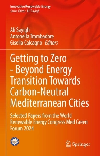 Getting to Zero - Beyond Energy Transition Towards Carbon-Neutral Mediterranean Cities: Selected Papers from the World Renewable Energy Congress Med Green Forum 2024.