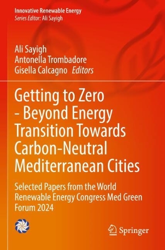Getting to Zero - Beyond Energy Transition Towards Carbon-Neutral Mediterranean Cities: Selected Papers from the World Renewable Energy Congress Med Green Forum 2024.