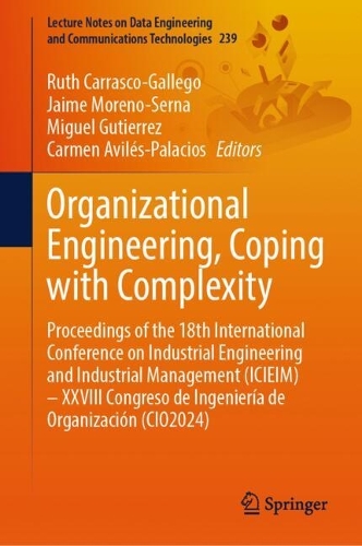 Organizational Engineering, Coping with Complexity: Proceedings of the 18th International Conference on Industrial Engineering and Industrial Management (ICIEIM) - XXVIII Congreso de Ingenieria de Organizacion (CIO2024).