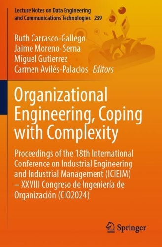 Organizational Engineering, Coping with Complexity: Proceedings of the 18th International Conference on Industrial Engineering and Industrial Management (ICIEIM) - XXVIII Congreso de Ingenieria de Organizacion (CIO2024).