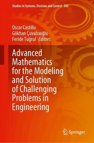Advanced Mathematics for the Modeling and Solution of Challenging Problems in Engineering.