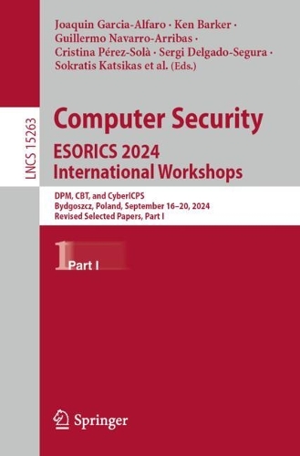 Computer Security. ESORICS 2024 International Workshops: DPM, CBT, and CyberICPS, Bydgoszcz, Poland, September 16-20, 2024, Revised Selected Papers, Part I.