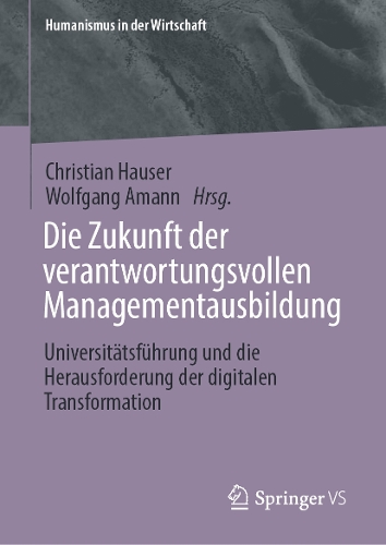 Die Zukunft der verantwortungsvollen Managementausbildung: Universitaetsfuehrung und die Herausforderung der digitalen Transformation.