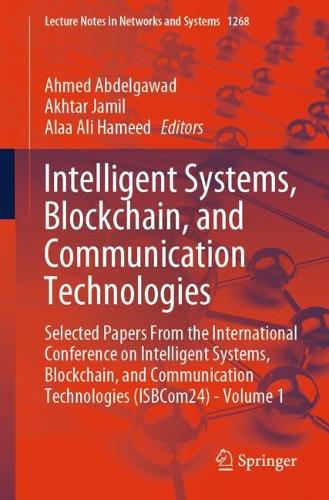 Intelligent Systems, Blockchain, and Communication Technologies: Selected Papers From the International Conference on Intelligent Systems, Blockchain, and Communication Technologies (ISBCom24) - Volume 1.