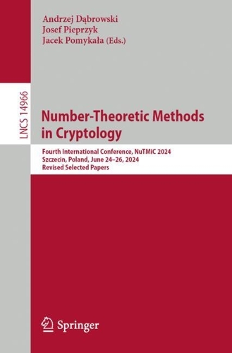 Number-Theoretic Methods in Cryptology: 4th International Conference, NuTMiC 2024, Szczecin, Poland, June 24-26, 2024, Revised Selected Papers.