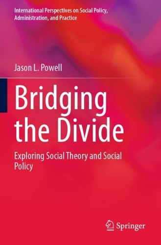 Bridging the Divide: Exploring Social Theory and Social Policy.