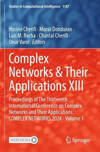 Complex Networks & Their Applications XIII: Proceedings of The Thirteenth International Conference on Complex Networks and Their Applications: COMPLEX NETWORKS 2024 - Volume 1.
