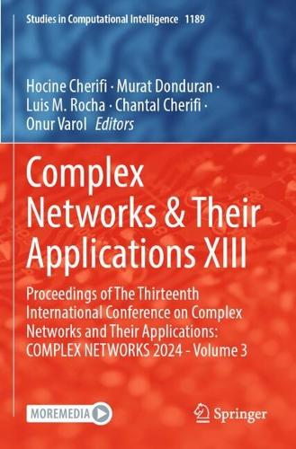 Complex Networks & Their Applications XIII: Proceedings of The Thirteenth International Conference on Complex Networks and Their Applications: COMPLEX NETWORKS 2024 - Volume 3.