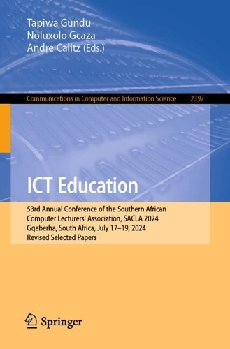 ICT Education: 53rd Annual Conference of the Southern African Computer Lecturers' Association, SACLA 2024, Gqeberha, South Africa, July 17-19, 2024, Revised Selected Papers.