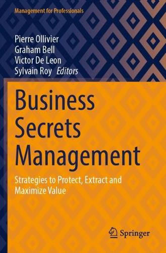 Business Secrets Management: Strategies to Protect, Extract and Maximize Value.