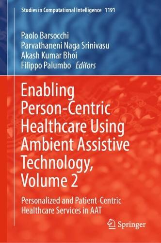 Enabling Person-Centric Healthcare Using Ambient Assistive Technology, Volume 2: Personalized and Patient-Centric Healthcare Services in AAT.