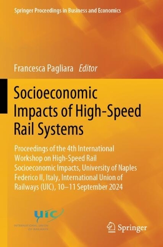 Socioeconomic Impacts of High-Speed Rail Systems: Proceedings of the 4th International Workshop on High-Speed Rail Socioeconomic Impacts, University of Naples Federico II, Italy, International Union of Railways (UIC), 10-11 September 2024.