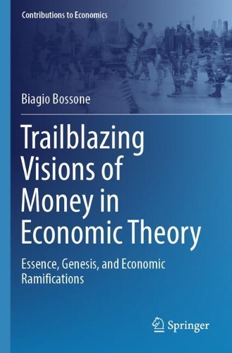 Trailblazing Visions of Money in Economic Theory: Essence, Genesis, and Economic Ramifications.