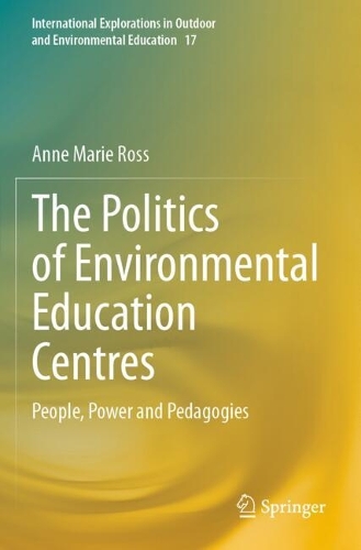 The Politics of Environmental Education Centres: People, Power and Pedagogies.