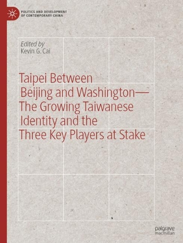 Taipei between Beijing and Washington - The Growing Taiwanese Identity and the Three Key Players at Stake.