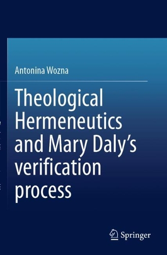 Theological Hermeneutics and Mary Daly's verification process.