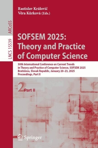 SOFSEM 2025: Theory and Practice of Computer Science: 50th International Conference on Current Trends in Theory and Practice of Computer Science, SOFSEM 2025, Bratislava, Slovak Republic, January 20-23, 2025, Proceedings, Part II.