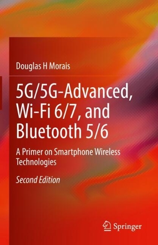5G/5G-Advanced, Wi-Fi 6/7, and Bluetooth 5/6: A Primer on Smartphone Wireless Technologies. Second Edition 2025