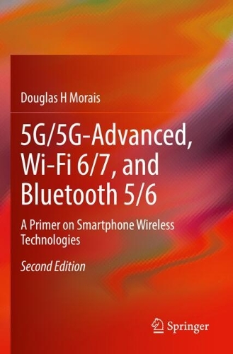 5G/5G-Advanced, Wi-Fi 6/7, and Bluetooth 5/6: A Primer on Smartphone Wireless Technologies. Second Edition 2025