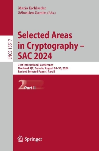 Selected Areas in Cryptography - SAC 2024: 31st International Conference, Montreal, QC, Canada, August 28-30, 2024, Revised Selected Papers, Part II.