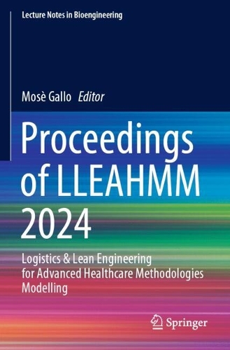 Proceedings of LLEAHMM 2024: Logistics & Lean Engineering for Advanced Healthcare Methodologies Modelling.