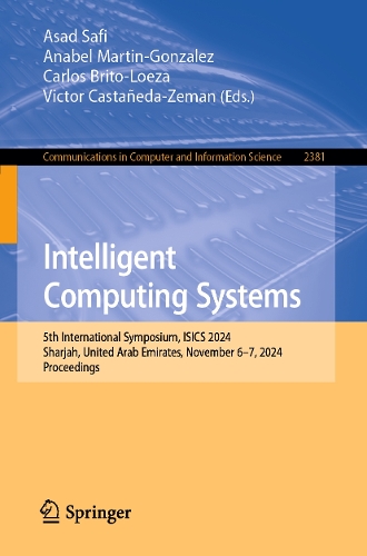 Intelligent Computing Systems: 5th International Symposium, ISICS 2024, Sharjah, United Arab Emirates, November 6-7, 2024, Proceedings.