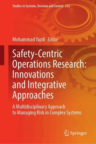 Safety-Centric Operations Research: Innovations and Integrative Approaches: A Multidisciplinary Approach to Managing Risk in Complex Systems.