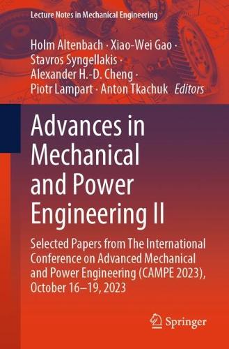 Advances in Mechanical and Power Engineering II: Selected Papers from The International Conference on Advanced Mechanical and Power Engineering (CAMPE 2023), October 16-19, 2023.
