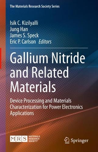 Gallium Nitride and Related Materials: Device Processing and Materials Characterization for Power Electronics Applications.