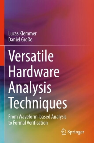Versatile Hardware Analysis Techniques: From Waveform-based Analysis to Formal Verification.