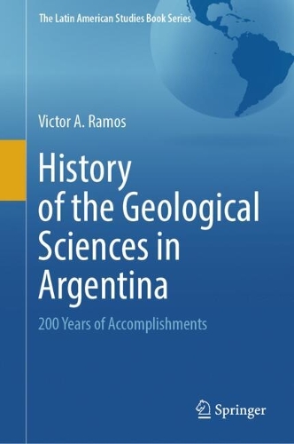 History of the Geological Sciences in Argentina: 200 Years of Accomplishments.