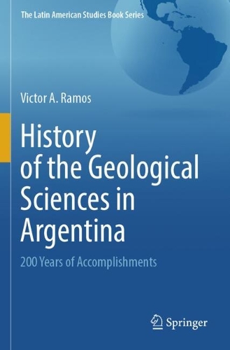 History of the Geological Sciences in Argentina: 200 Years of Accomplishments.