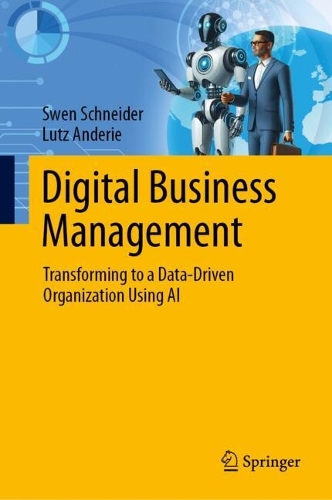 Digital Business Management: Transforming to a Data-Driven Organization Using AI.
