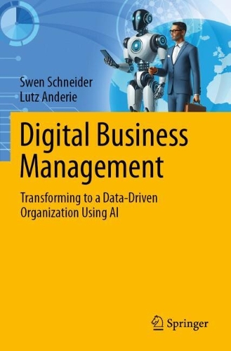 Digital Business Management: Transforming to a Data-Driven Organization Using AI.