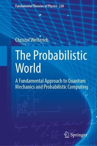 The Probabilistic World: A Fundamental Approach to Quantum Mechanics and Probabilistic Computing.