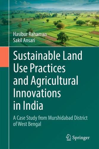 Sustainable Land Use Practices and Agricultural Innovations in India: A Case Study from Murshidabad District of West Bengal.