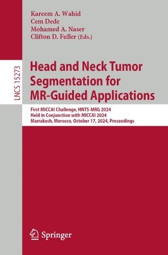 Head and Neck Tumor Segmentation for MR-Guided Applications: First MICCAI Challenge, HNTS-MRG 2024, Held in Conjunction with MICCAI 2024, Marrakesh, Morocco, October 17, 2024, Proceedings.