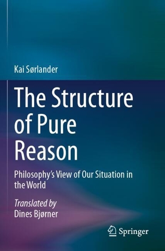 The Structure of Pure Reason: Philosophy's View of Our Situation in the World.