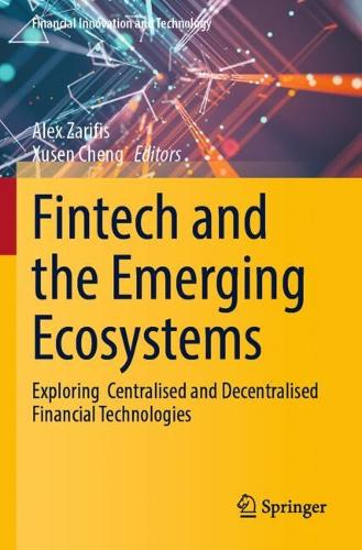 Fintech and the Emerging Ecosystems: Exploring Centralised and Decentralised Financial Technologies.