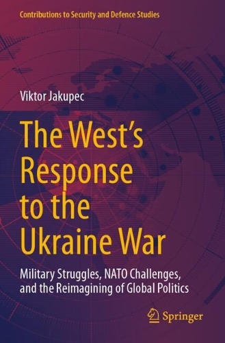 The West's Response to the Ukraine War: Military Struggles, NATO Challenges, and the Reimagining of Global Politics.