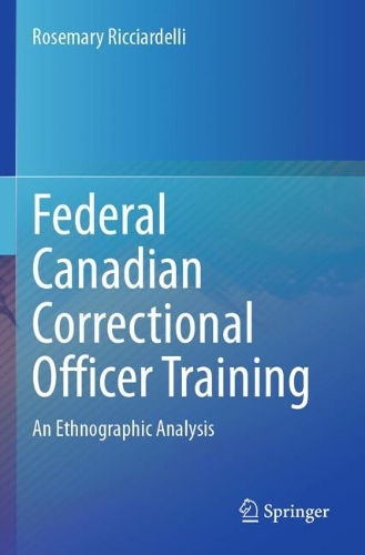 Federal Canadian Correctional Officer Training: An Ethnographic Analysis.