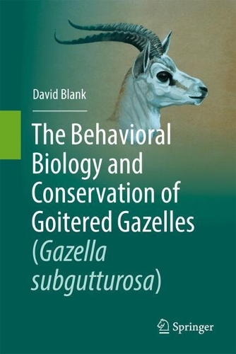 The Behavioral Biology and Conservation of Goitered Gazelles (Gazella subgutturosa).