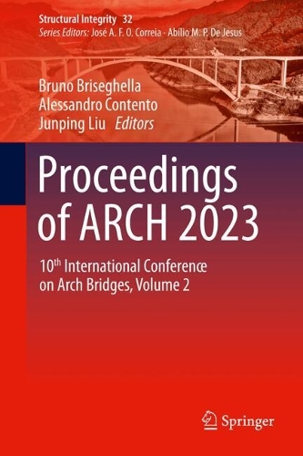 Proceedings of ARCH 2023: 10th International Conference on Arch Bridges, Volume 2.